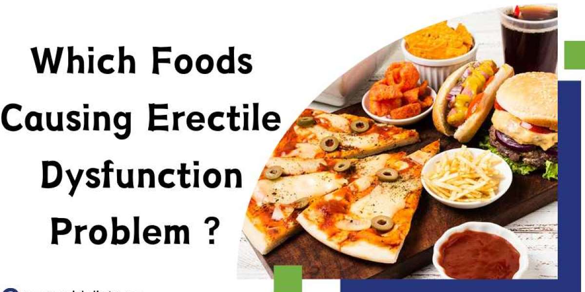 Which Foods Causing Erectile Dysfunction Problems?